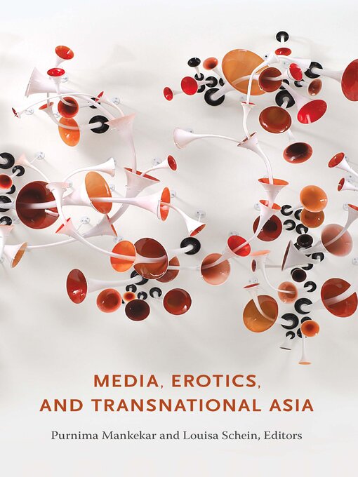 Title details for Media, Erotics, and Transnational Asia by Purnima Mankekar - Available